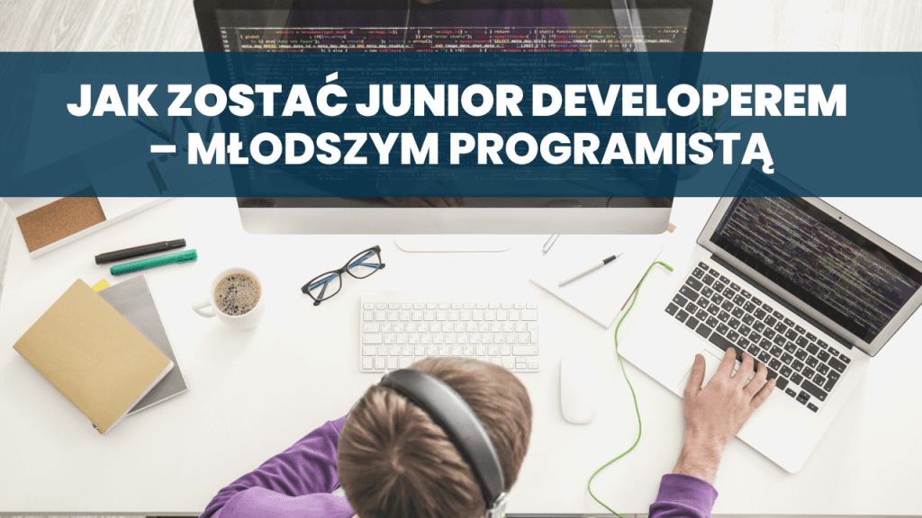 Jak zostać junior developerEM – młodszym programistą