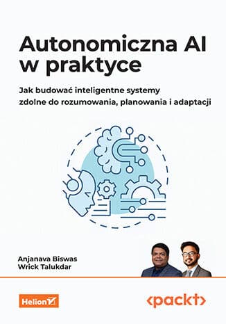 Okładka książki „Autonomiczna AI w praktyce", Anjanava Biswas, Wrick Talukdar