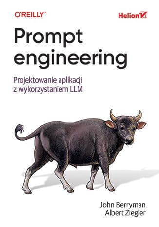 Okładka książki „Prompt Engineering. Projektowanie aplikacji z LLM", John Berryman, Albert Ziegler