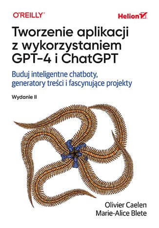 Okładka książki „Tworzenie aplikacji z GPT-4 i ChatGPT", Olivier Caelen, Marie-Alice Blete