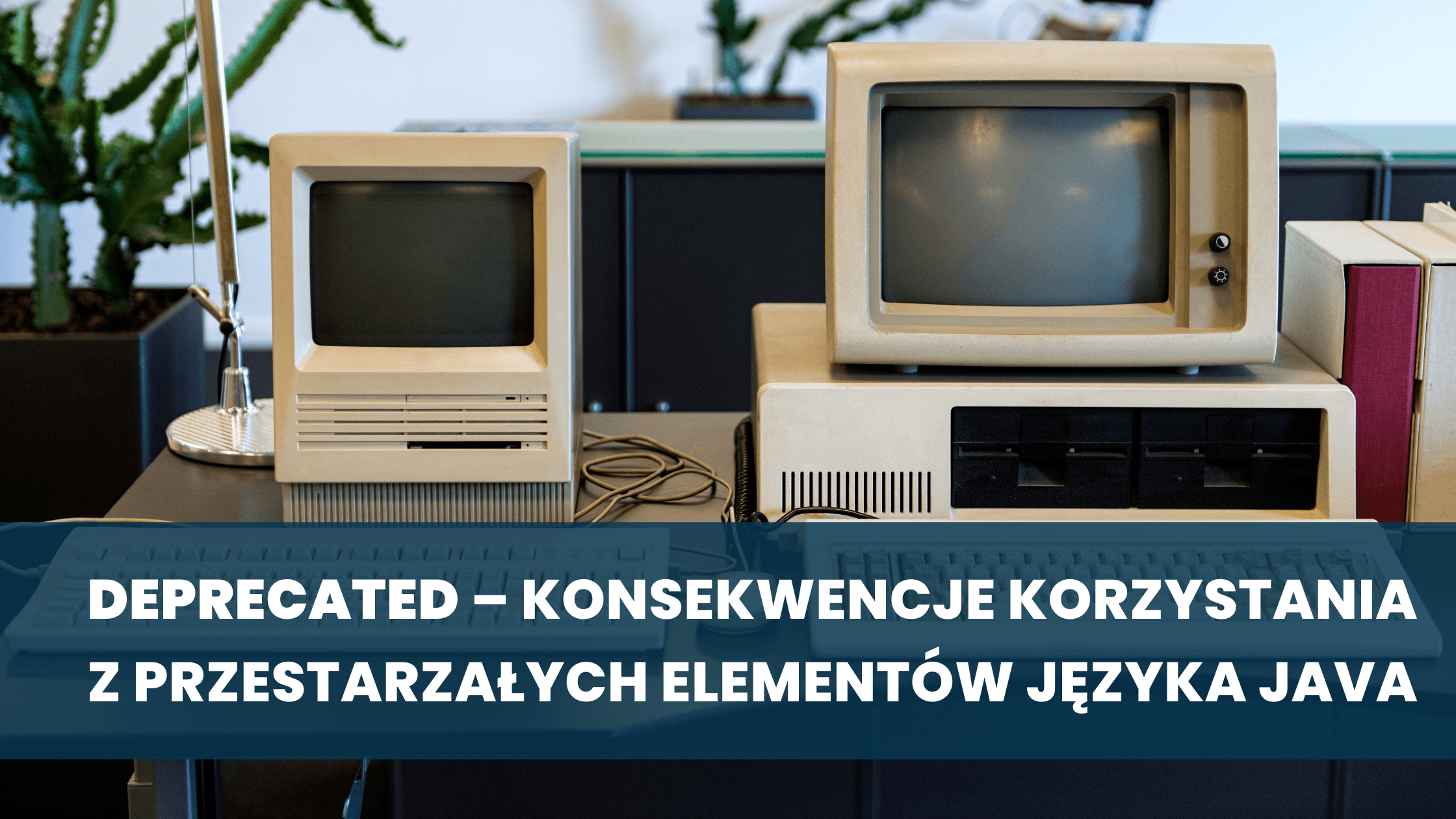 Deprecated – konsekwencje korzystania z przestarzałych elementów języka Java