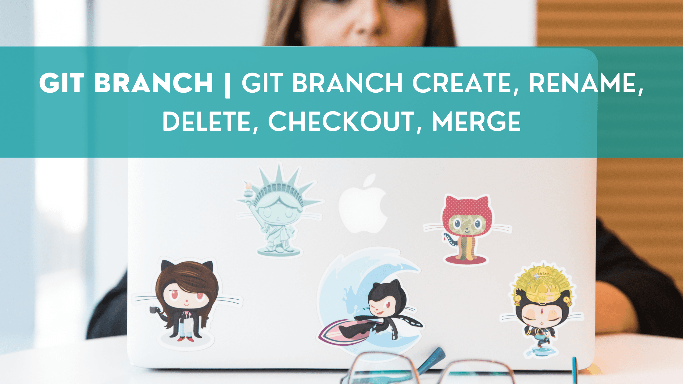 Git branch | git branch create, rename, delete, checkout, merge