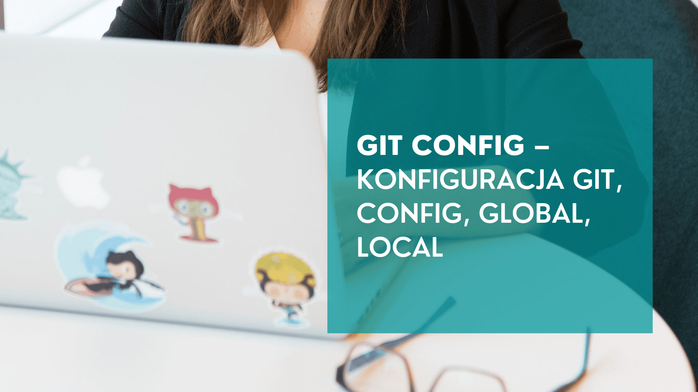 Git config – konfiguracja git, config, global, local