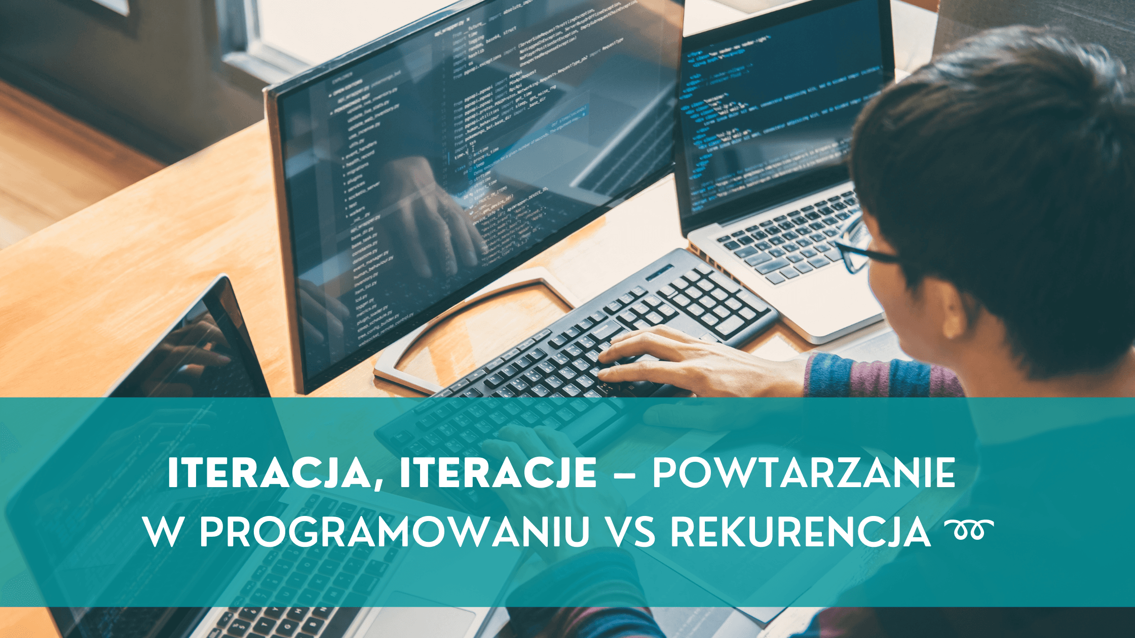 Iteracja, iteracje – powtarzanie w programowaniu vs Rekurencja ➿, Iteracja, iteracje
