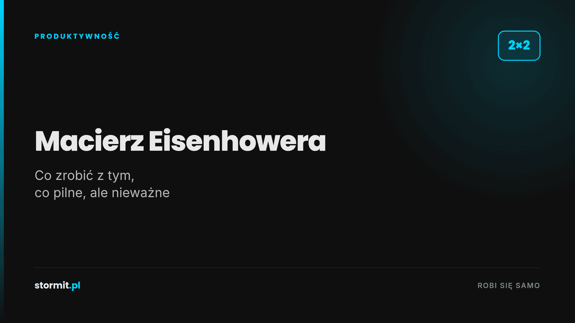 Macierz Eisenhowera: co zrobić z tym, co pilne, ale nieważne