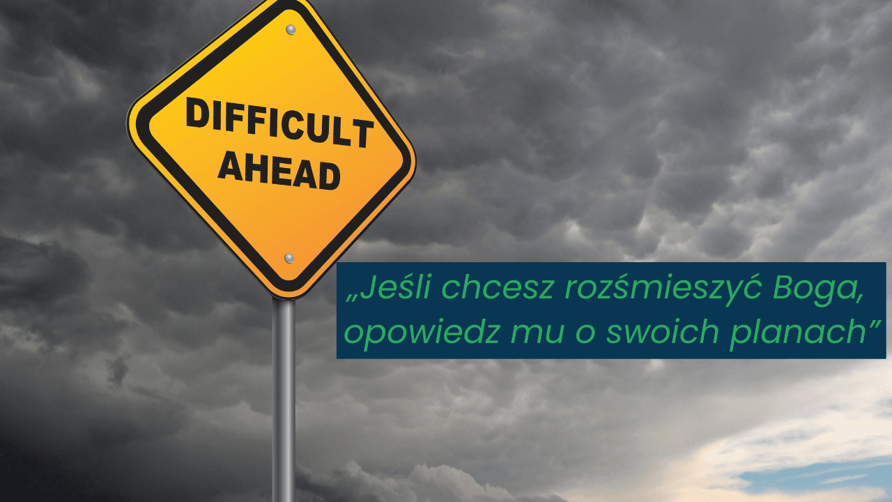 Jeśli chcesz rozśmieszyć Boga, opowiedz mu o swoich planach