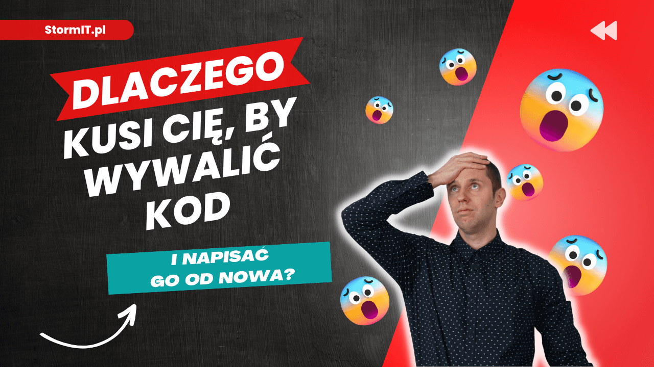 Refaktoryzacja Kodu | Dlaczego kusi Cię, by wywalić kod i napisać go od nowa?