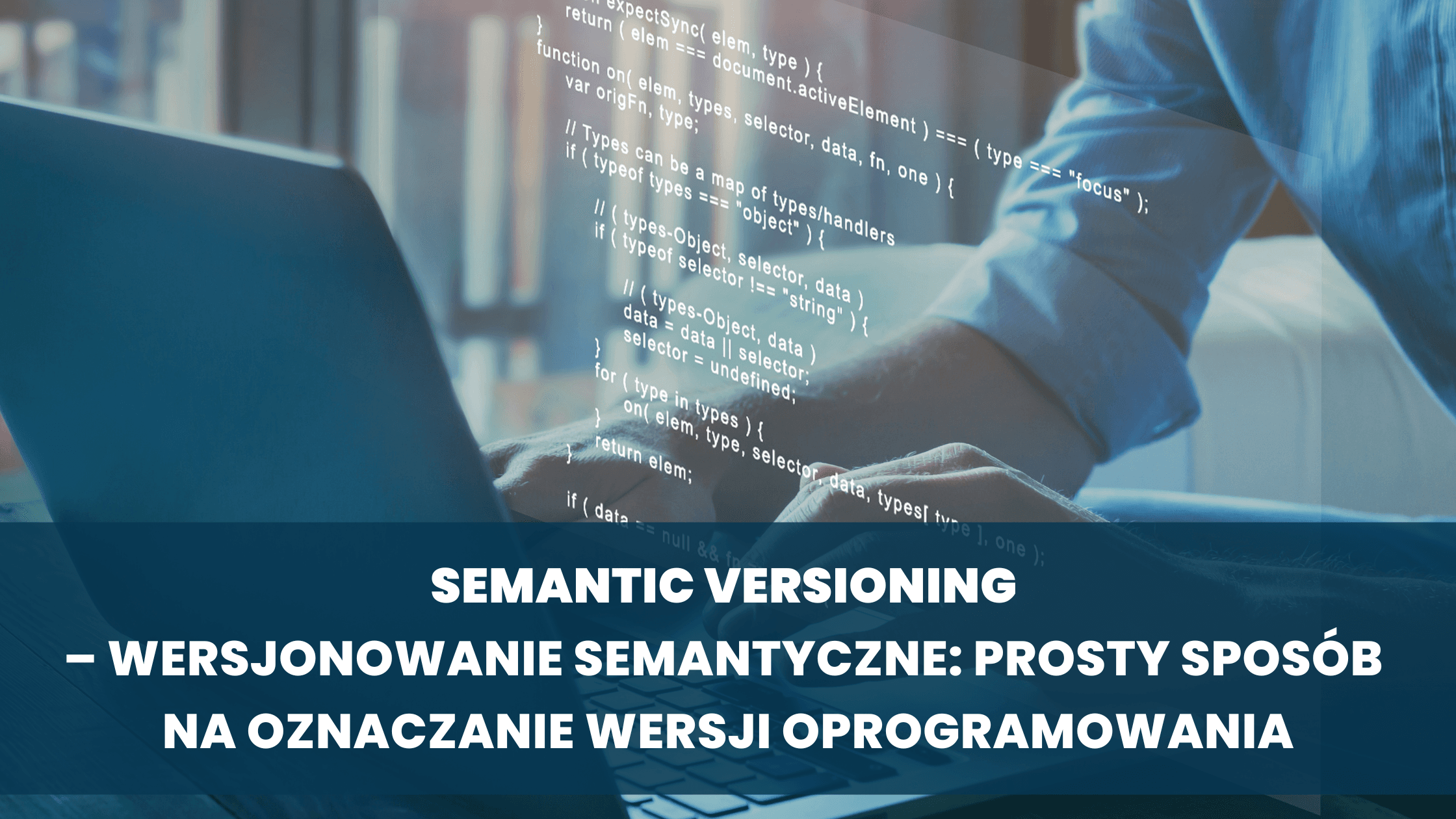 Semantic Versioning – wersjonowanie semantyczne: prosty sposób na oznaczanie wersji oprogramowania