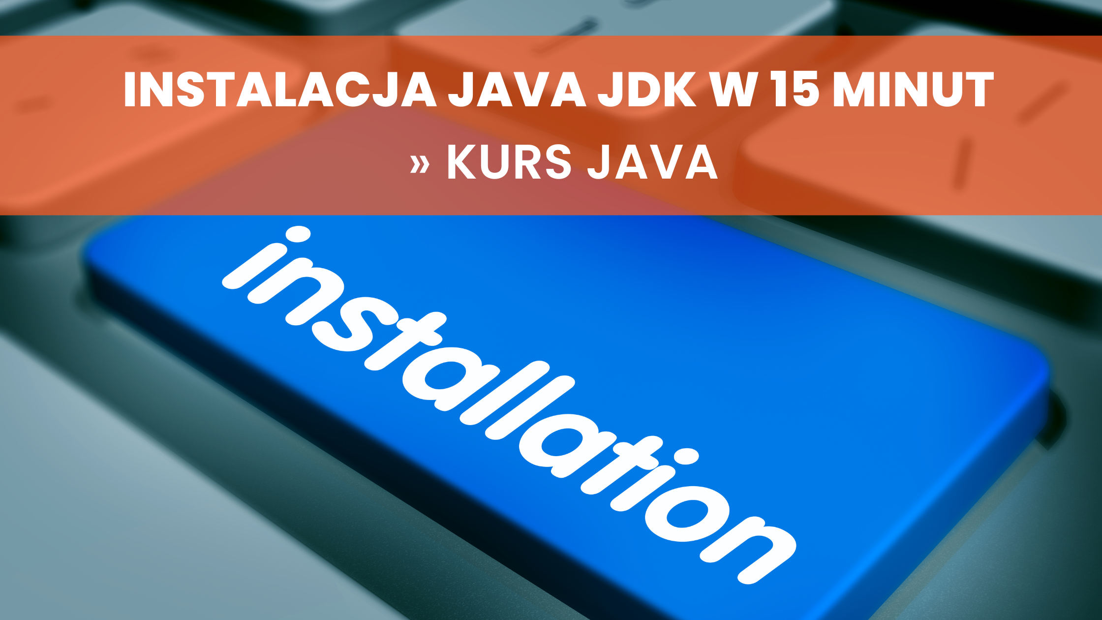 Instalacja Java JDK w 15 minut | Kurs Java