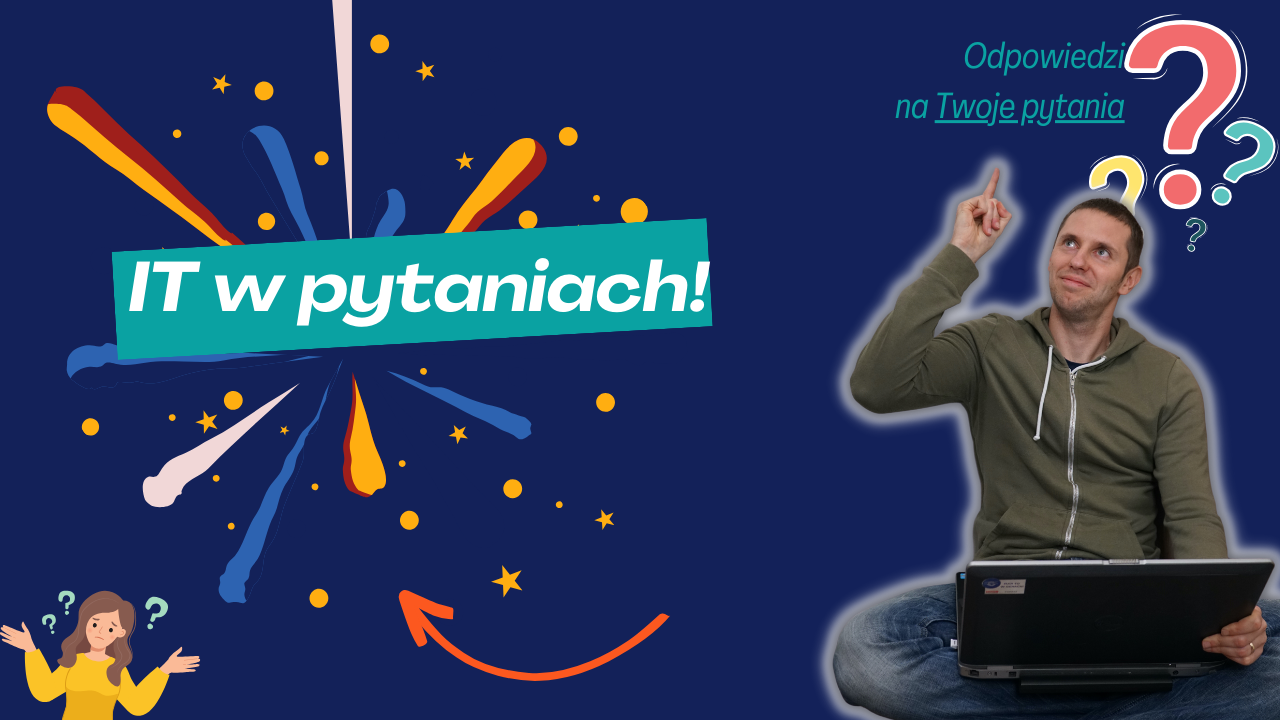 IT w Waszych pytaniach