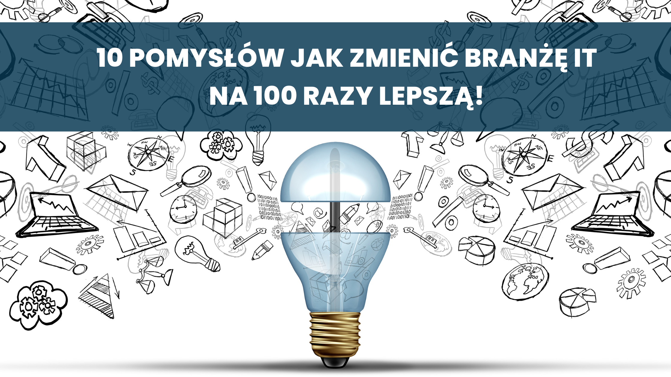 10 pomysłów jak zmienić branżę IT na 100 razy lepszą!