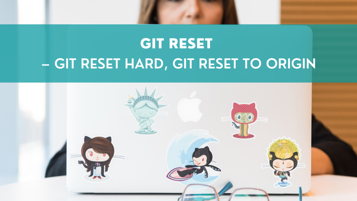 Git reset – Git reset hard, git reset to origin