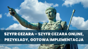 Szyfr Cezara – szyfr CEZARA online, przykłady, gotowa implementacja